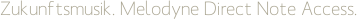 Zukunftsmusik. Melodyne Direct Note Access.